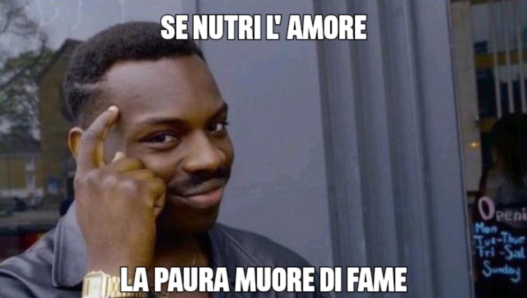 Se nutri l’amore la paura muore di fame